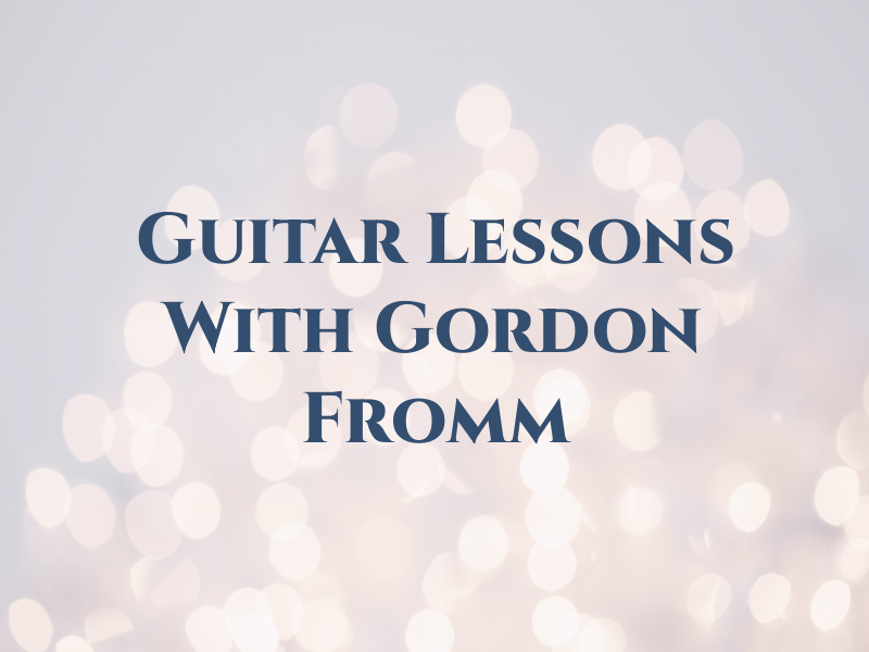 Guitar Lessons With Gordon Fromm