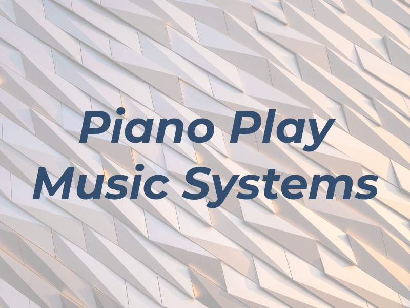 Piano Play Music Systems