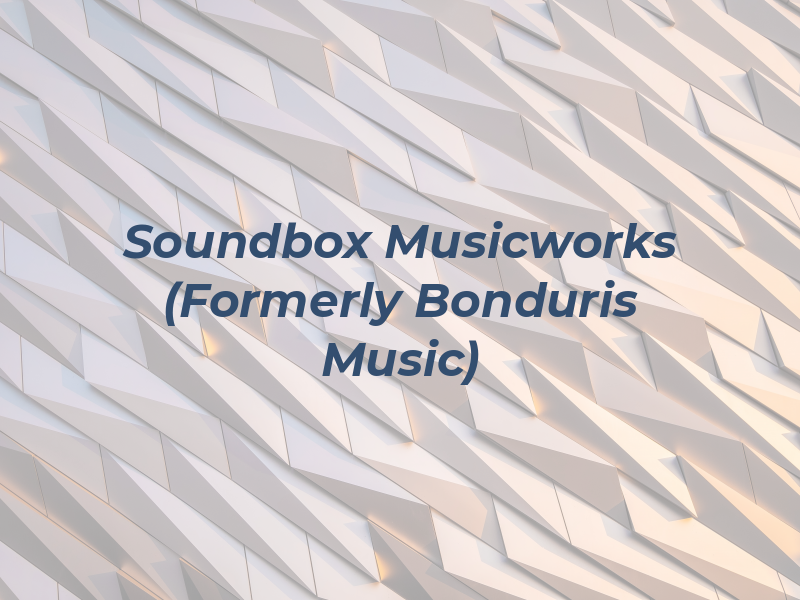 Soundbox Musicworks (Formerly Bonduris Music)