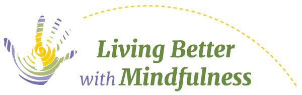 Living Better With Mindfulness