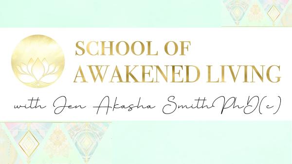School of Awakened Living With Jen Akasha Smith
