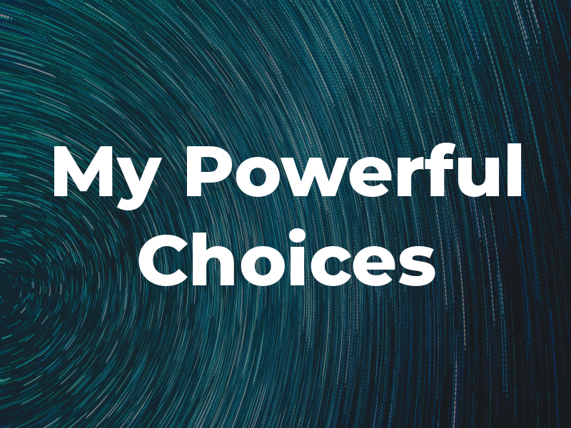 My Powerful Choices