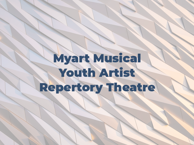 Myart Musical Youth Artist Repertory Theatre