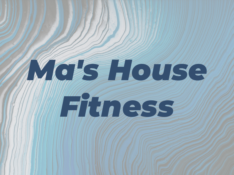 Ma's House of Fitness