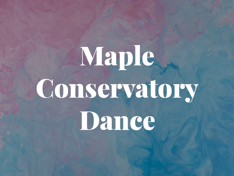 Maple Conservatory of Dance