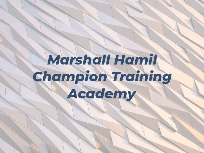 Marshall Hamil Champion Training Academy