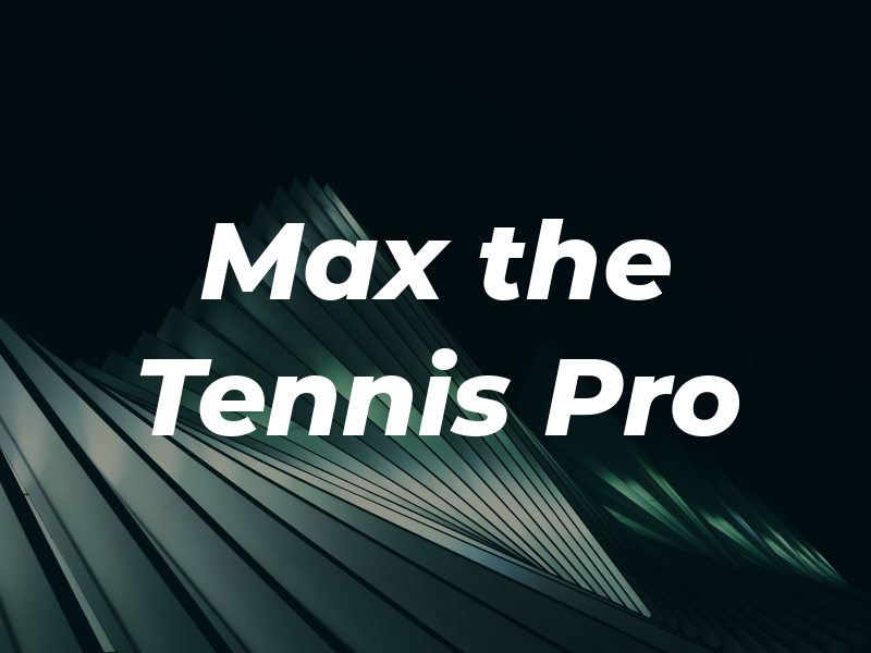 Max the Tennis Pro