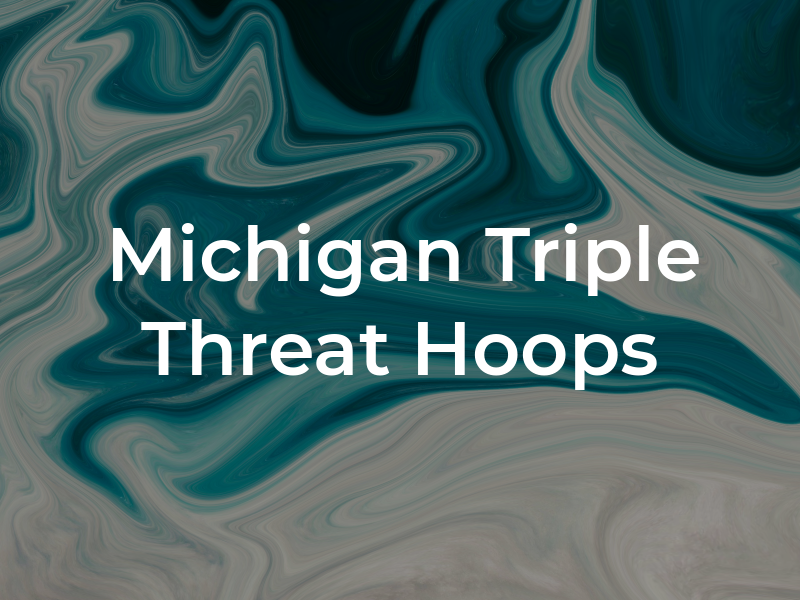 Michigan Triple Threat Hoops