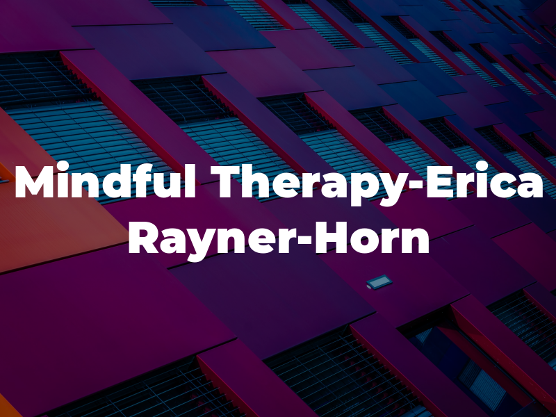 Mindful Therapy-Erica Rayner-Horn MA