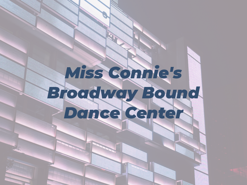 Miss Connie's Broadway Bound Dance Center