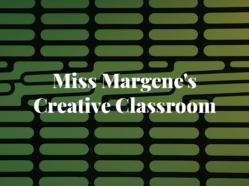 Miss Margene's Creative Classroom