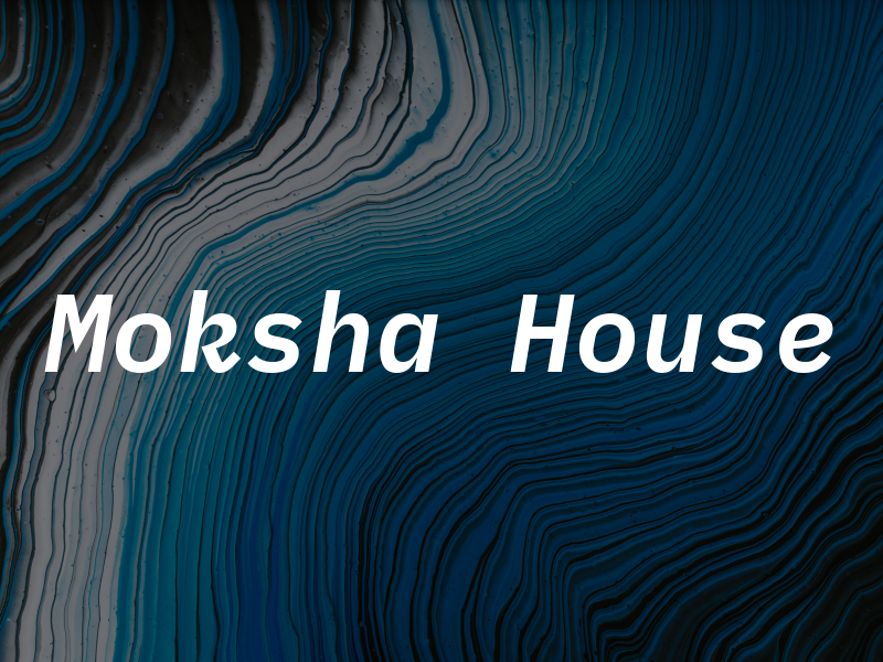 Moksha House
