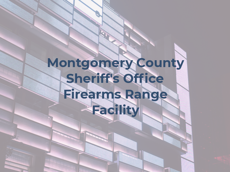 Montgomery County Sheriff's Office Firearms Range and Facility