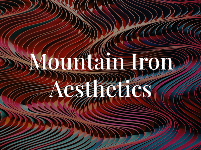 Mountain Iron Aesthetics