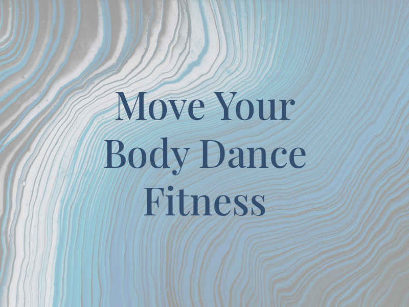 Move Your Body Dance Fitness