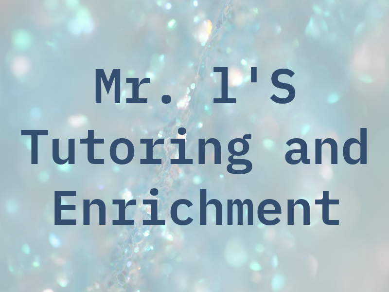 Mr. l'S Tutoring and Enrichment