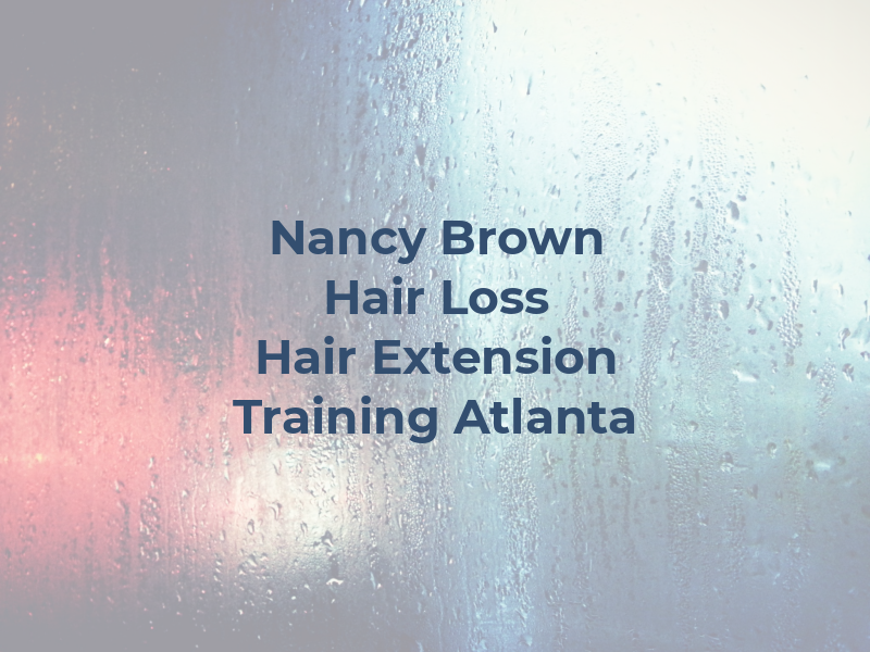 Nancy V Brown Hair Loss and Hair Extension Training in Atlanta