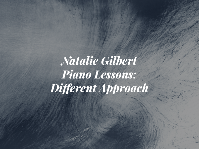 Natalie Gilbert Piano Lessons: A Different Approach