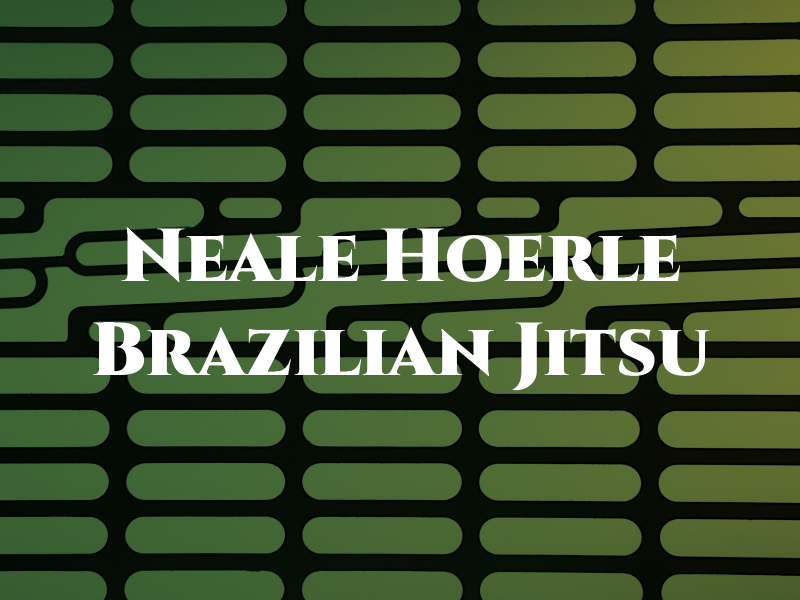 Neale Hoerle Brazilian Jiu Jitsu