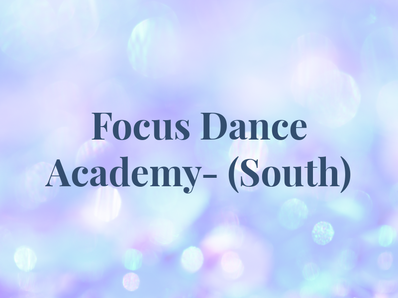 New Focus Dance Academy- (South)