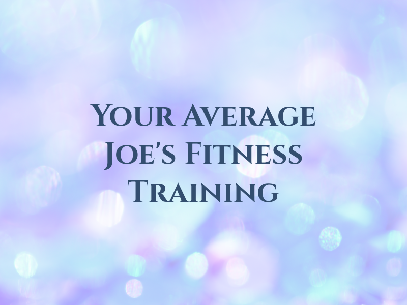 Not Your Average Joe's Fitness Training
