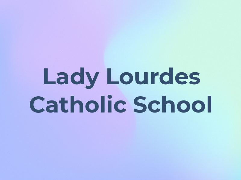 Our Lady of Lourdes Catholic School