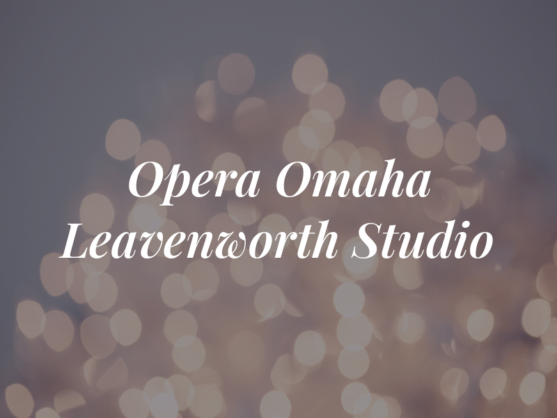 Opera Omaha Leavenworth Studio