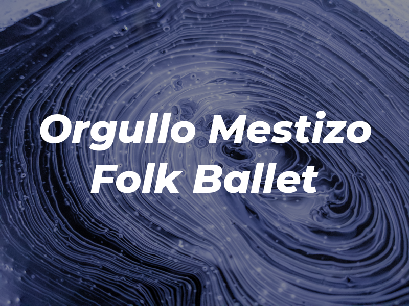 Orgullo Mestizo Folk Ballet