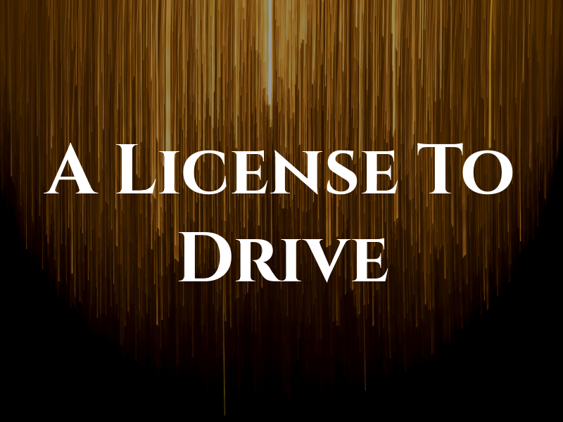 A License To Drive