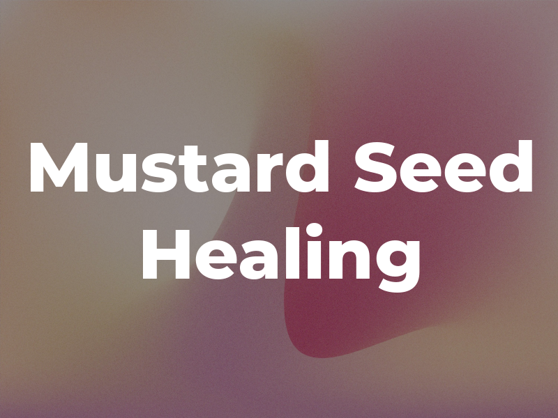 A Mustard Seed Healing