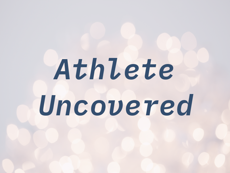 Athlete Uncovered