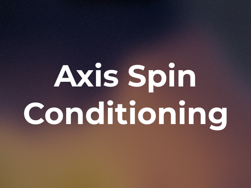 Axis Spin & Conditioning