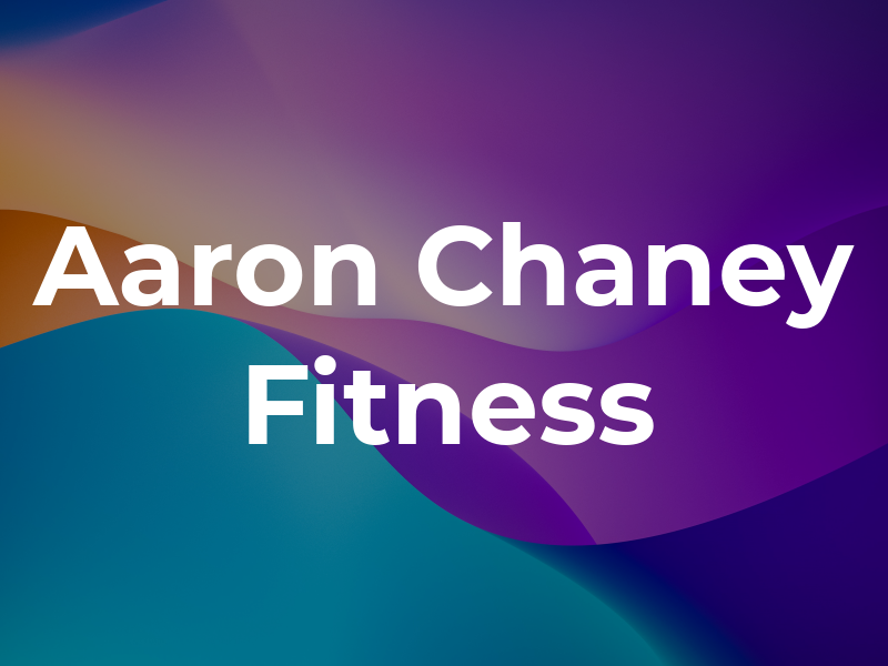 Aaron Chaney Fitness