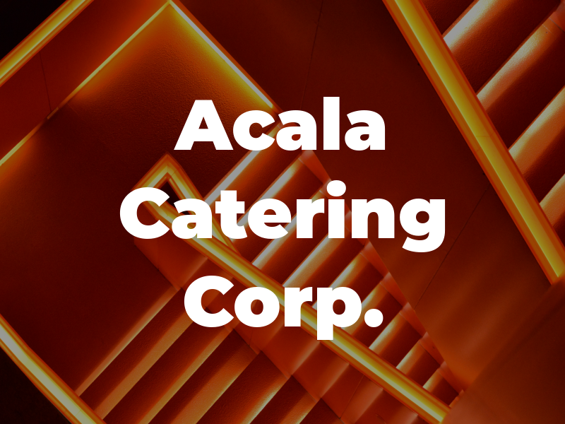 Acala Catering Corp.