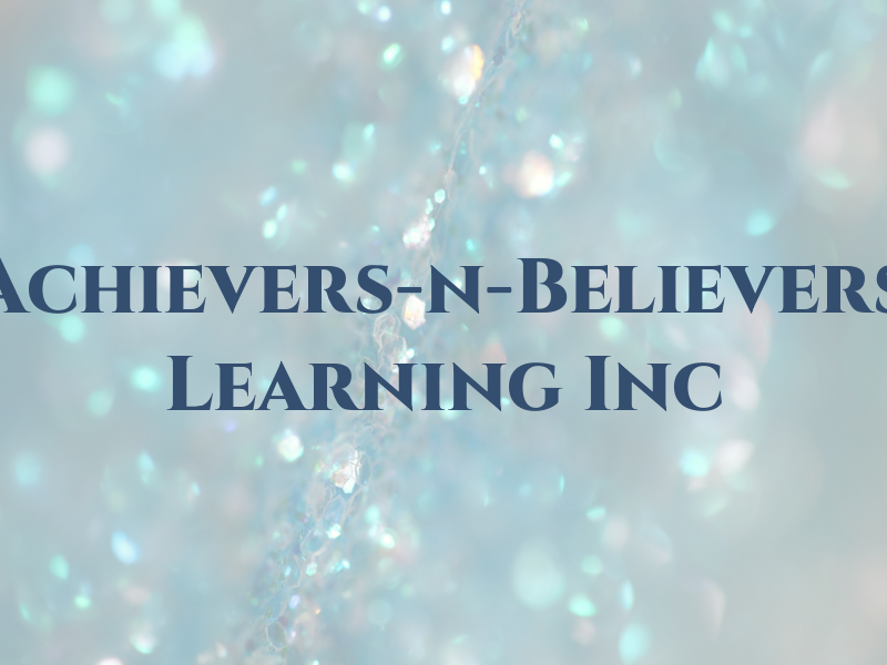 Achievers-n-Believers Learning Inc