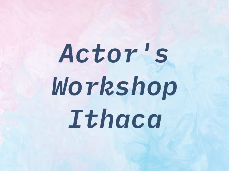 Actor's Workshop of Ithaca