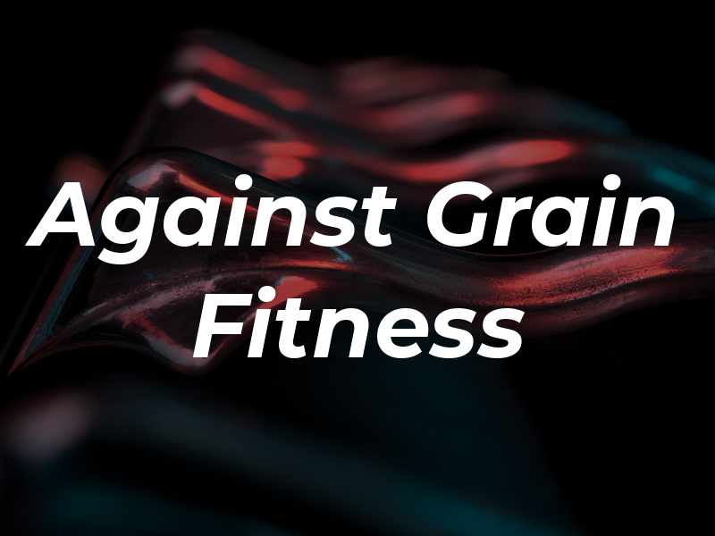 Against the Grain Fitness LLC