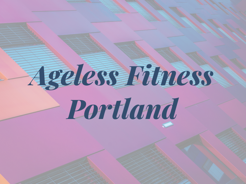 Ageless Fitness – Portland