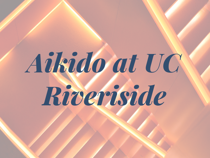 Aikido at UC Riveriside