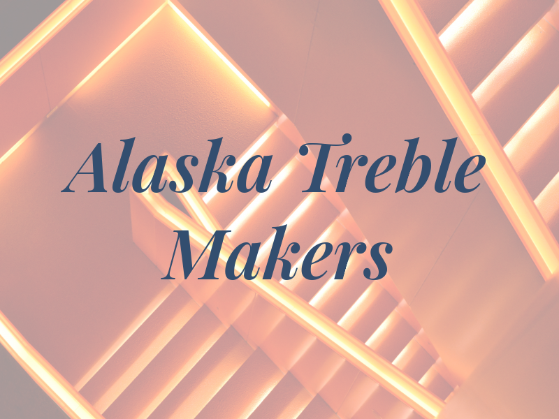 Alaska Treble Makers