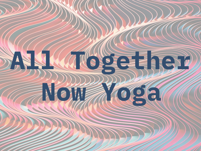 All Together Now Yoga
