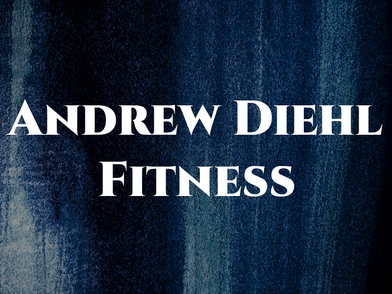 Andrew Diehl Fitness