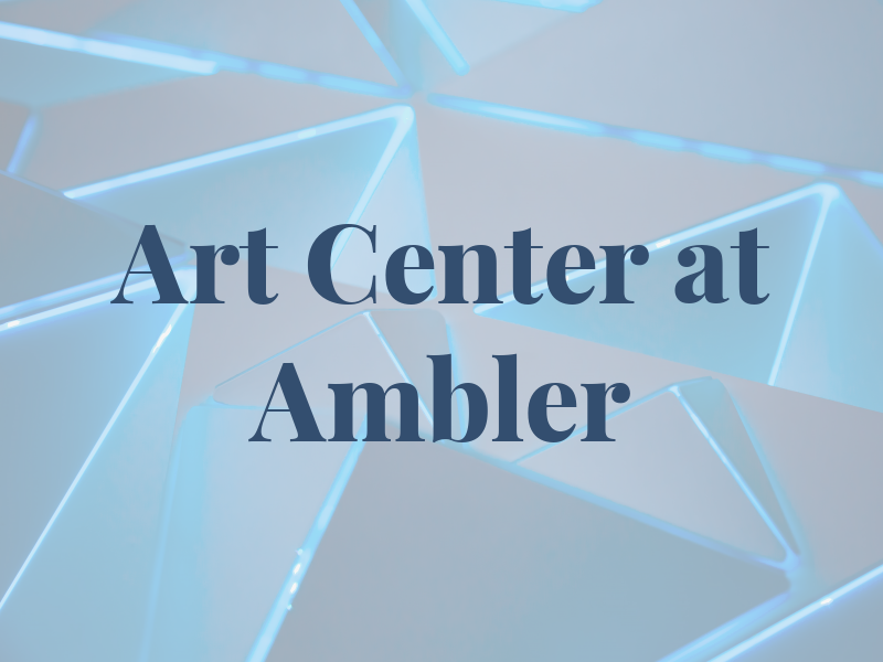 Art Center at Ambler