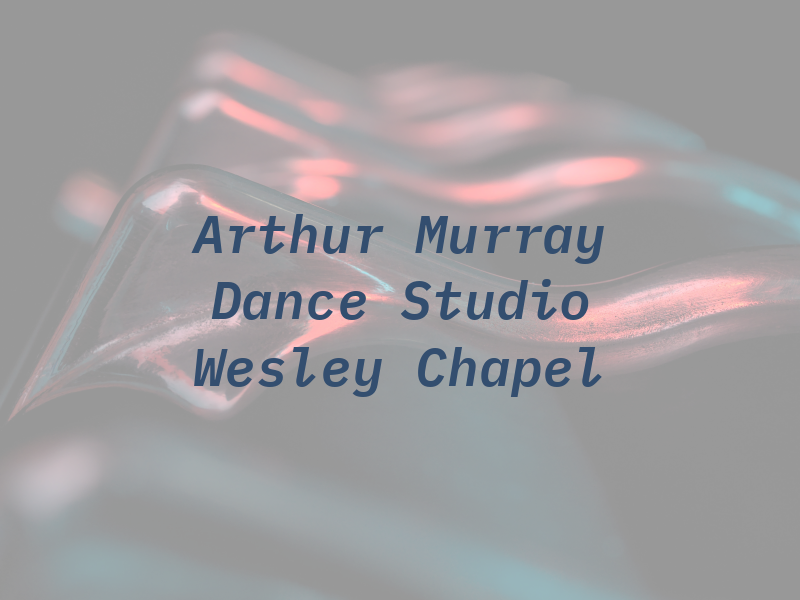 Arthur Murray Dance Studio of Wesley Chapel