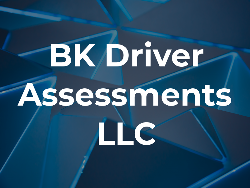 BK Driver Assessments LLC