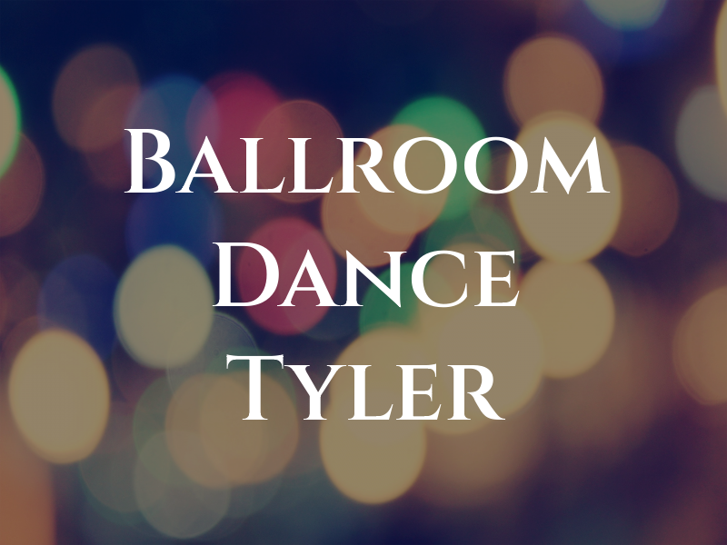 Ballroom Dance of Tyler