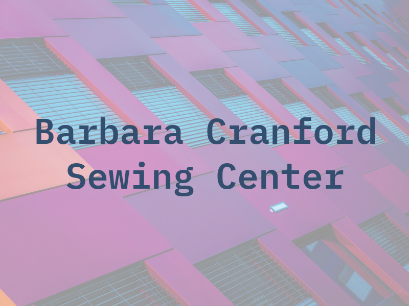 Barbara Cranford Sewing Center