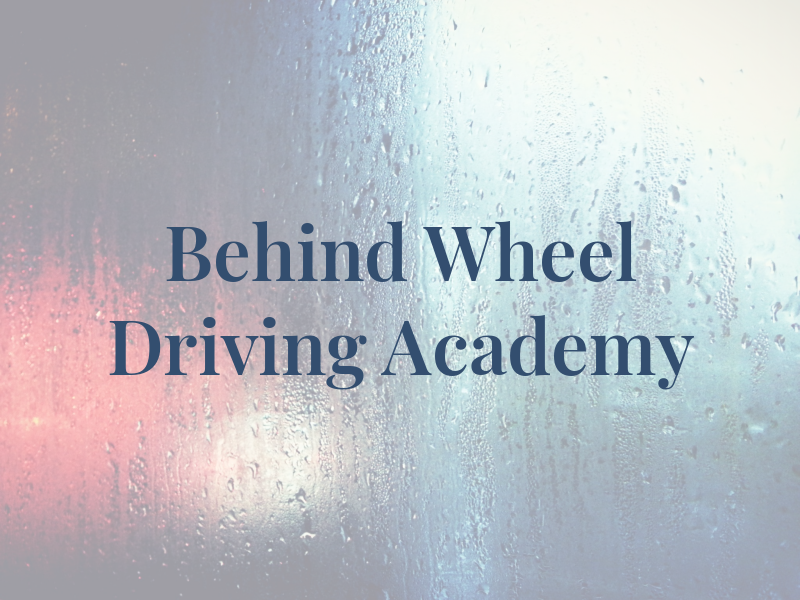 Behind the Wheel Driving Academy