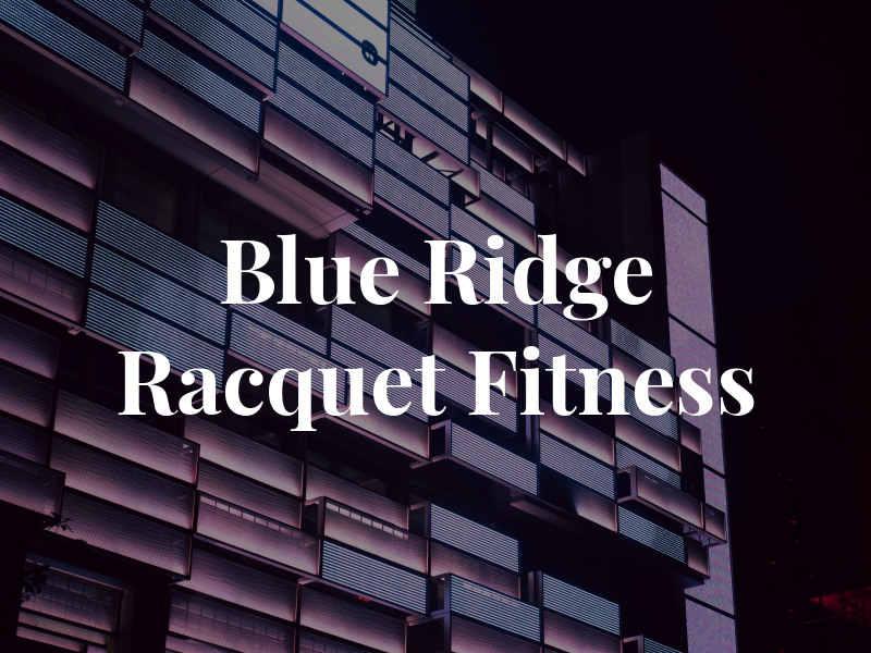 Blue Ridge Racquet & Fitness