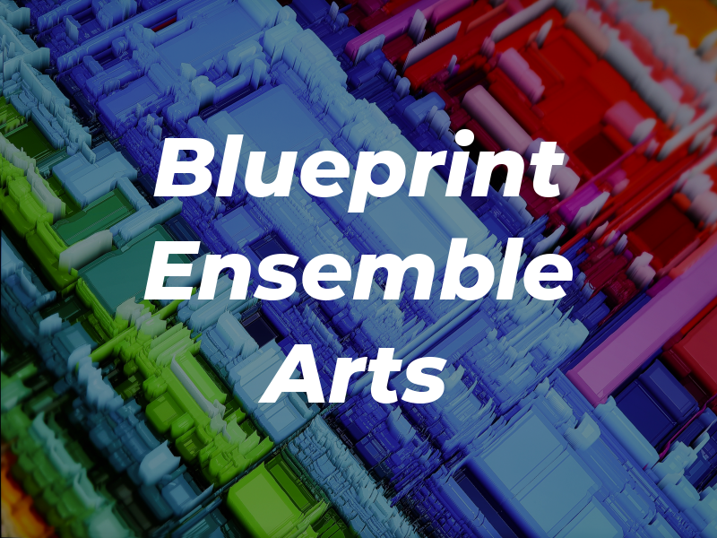 Blueprint Ensemble Arts